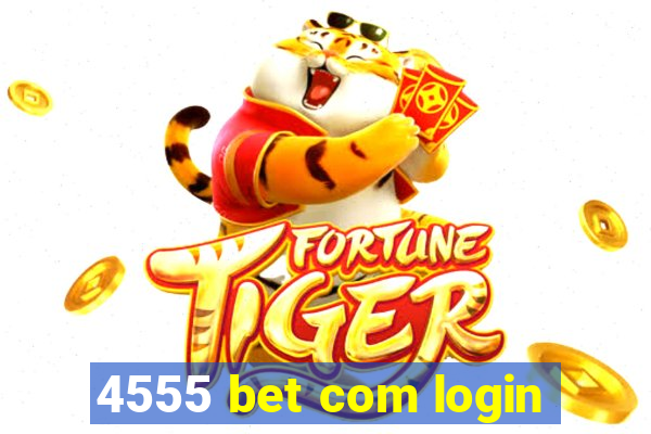 4555 bet com login